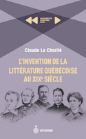 Invention de littérature québécoise au XIXe siècle (L')
